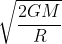 \sqrt{\frac{2GM}{R}}